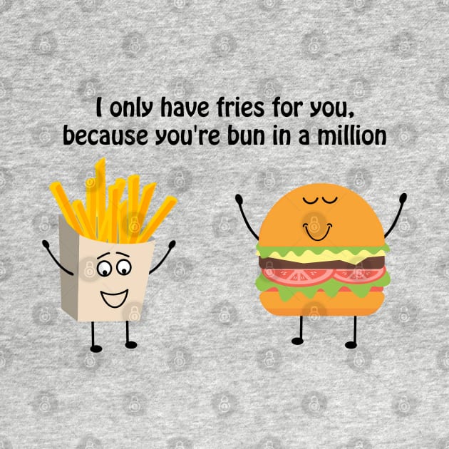 I only have fries for you, because you're bun in a million by punderful_day